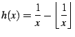 $\displaystyle h(x)=\frac{1}{x}-\left\lfloor \frac{1}{x}\right\rfloor$