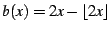 $\displaystyle b(x)=2x-\left\lfloor 2x\right\rfloor$