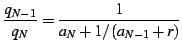 $\displaystyle \frac{q_{N-1}}{q_{N}}=\frac{1}{a_{N}+1/\left(a_{N-1}+r\right)}$