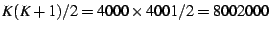 $K(K+1)/2=4000\times4001/2=8002000$