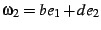 $\omega_{2}=be_{1}+de_{2}$