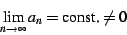 \begin{displaymath}
\lim_{n\rightarrow\infty}a_{n}=\textrm{const.}\neq0
\end{displaymath}